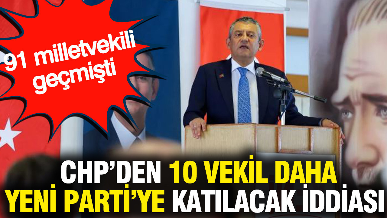 CHP’den 10 milletvekili daha Yeni Parti’ye katılacak iddiası Haber gorseli