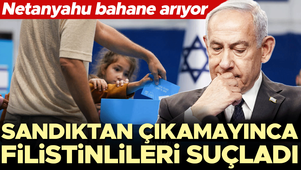 Netanyahu bahane arıyor! Seçim sonucunu kabul etmeyince Filistinlileri suçladı